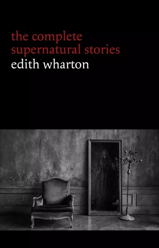 Edith Wharton: The Complete Supernatural Stories (15 tales of ghosts and mystery: Bewitched, The Eyes, Afterward, Kerfol, The Pomegranate Seed...) (Halloween Stories) - Edith Wharton - Pandora's Box