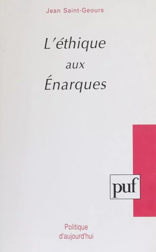 Éthique aux énarques - Jean Saint-Geours - Presses universitaires de France (réédition numérique FeniXX)