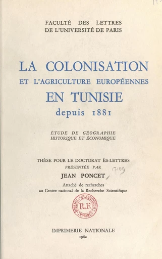 La colonisation et l'agriculture européennes en Tunisie depuis 1881 - Jean Poncet - FeniXX réédition numérique