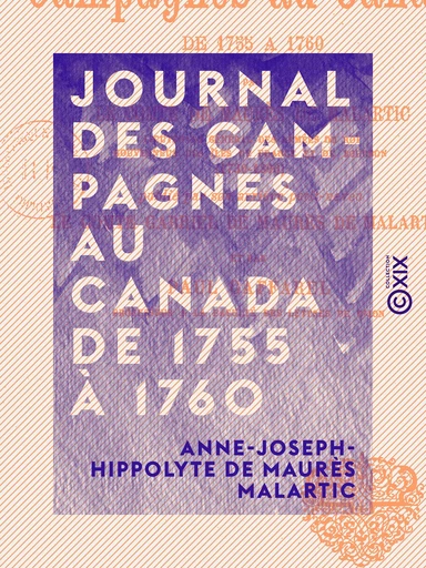 Journal des campagnes au Canada de 1755 à 1760 - Anne-Joseph-Hippolyte de Maurès Malartic - Collection XIX