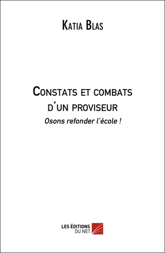 Constats et combats d'un proviseur - Katia Blas - Les Éditions du Net