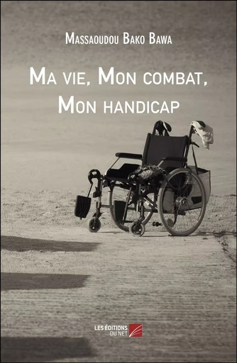 Ma vie, Mon combat, Mon handicap - Massaoudou Bako Bawa - Les Éditions du Net