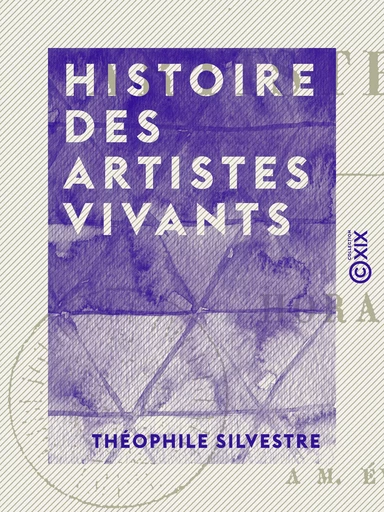 Histoire des artistes vivants - Théophile Silvestre - Collection XIX