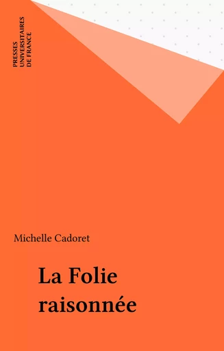 La Folie raisonnée - Michelle Cadoret - Presses universitaires de France (réédition numérique FeniXX)