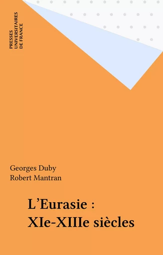 L'Eurasie : XIe-XIIIe siècles - Georges Duby, Robert Mantran - Presses universitaires de France (réédition numérique FeniXX)