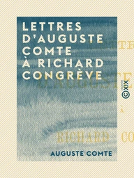 Lettres d'Auguste Comte à Richard Congrève