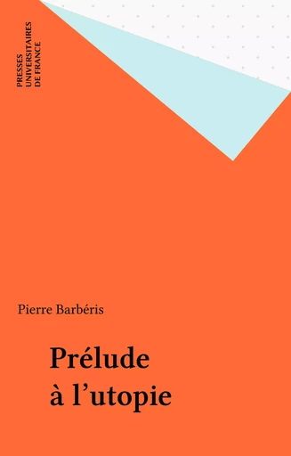 Prélude à l'utopie - Pierre Barbéris - Presses universitaires de France (réédition numérique FeniXX)