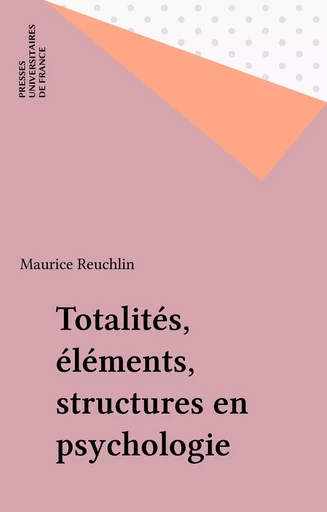 Totalités, éléments, structures en psychologie - Maurice Reuchlin - Presses universitaires de France (réédition numérique FeniXX)