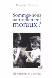 Sommes-nous naturellement moraux ?