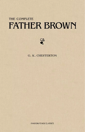 Father Brown (Complete Collection): 53 Murder Mysteries: The Scandal of Father Brown, The Donnington Affair & The Mask of Midas… - G. K. Chesterton - Pandora's Box