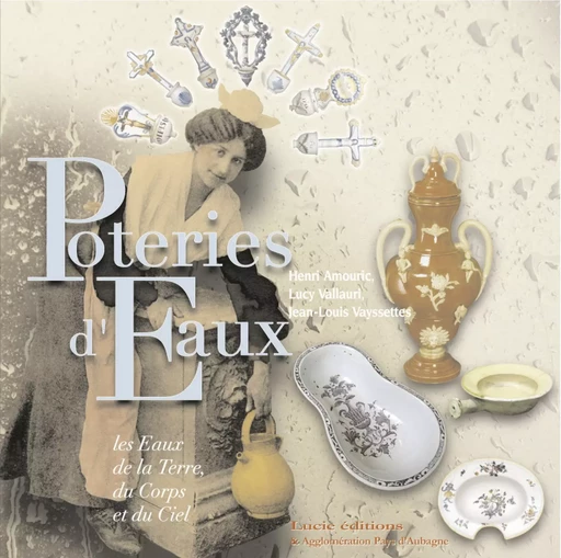 Poteries d'eaux - Henri Amouric, Jean-Louis Vayssettes, Lucy Vallauri - Lucie éditions