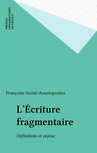 L'Écriture fragmentaire - Françoise Susini-Anastopoulos - Presses universitaires de France (réédition numérique FeniXX)