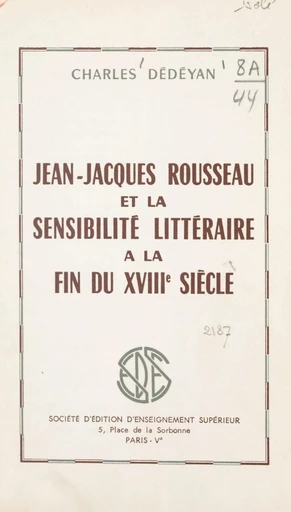 Jean-Jacques Rousseau et la sensibilité littéraire à la fin du XVIIIe siècle - Charles Dédéyan - FeniXX réédition numérique