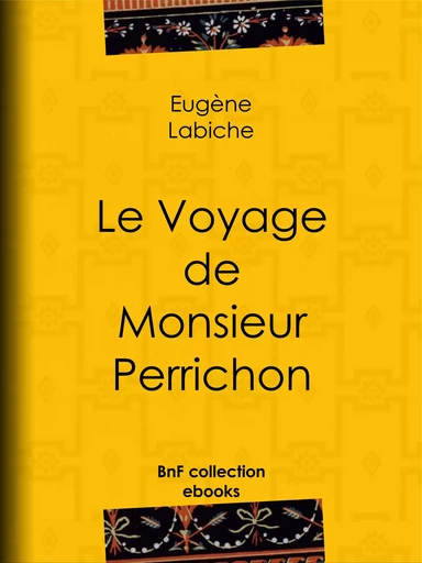 Le Voyage de monsieur Perrichon - Eugène Labiche - BnF collection ebooks