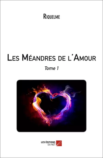 Les Méandres de l'Amour -  Riquelme - Les Éditions du Net