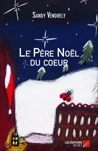 Le Père Noël du coeur - Sandy Vendrely - Les Éditions du Net