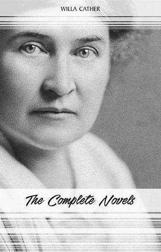 Willa Cather: The Complete Novels (My Ántonia, Death Comes for the Archbishop, O Pioneers!, One of Ours...) - Willa Cather - Pandora's Box