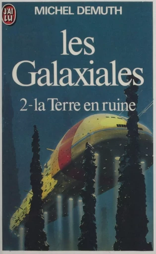 Les Galaxiales (2) : La Terre en ruine - Michel Demuth - J'ai lu (réédition numérique FeniXX)