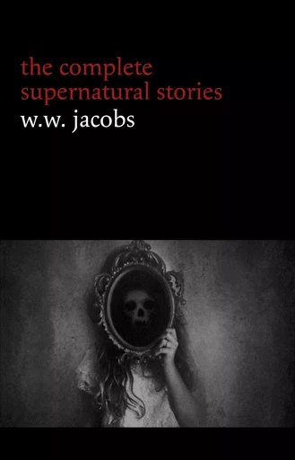 W. W. Jacobs: The Complete Supernatural Stories (20+ tales of horror and mystery: The Monkey’s Paw, The Well, Sam’s Ghost, The Toll-House, Jerry Bundler, The Brown Man’s Servant...) (Halloween Stories) - W. W. Jacobs - Pandora's Box