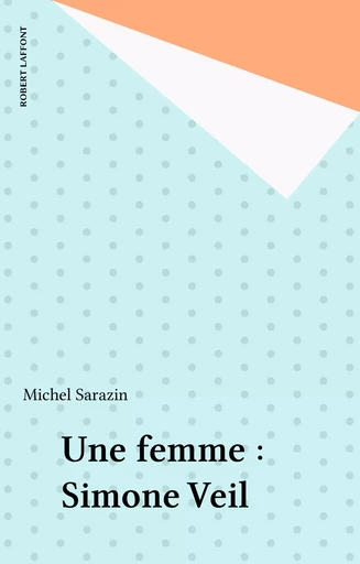 Une femme : Simone Veil - Michel Sarazin - Robert Laffont (réédition numérique FeniXX)