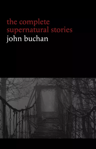 John Buchan: The Complete Supernatural Stories (20+ tales of horror and mystery: Fullcircle, The Watcher by the Threshold, The Wind in the Portico, The Grove of Ashtaroth, Tendebant Manus...) (Halloween Stories) - John Buchan - Pandora's Box