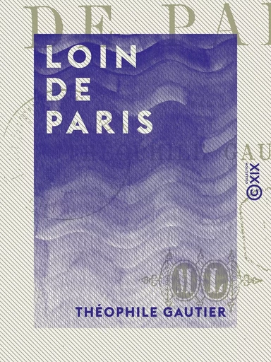 Loin de Paris - Théophile Gautier - Collection XIX