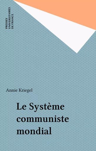 Le Système communiste mondial - Annie Kriegel - Presses universitaires de France (réédition numérique FeniXX)