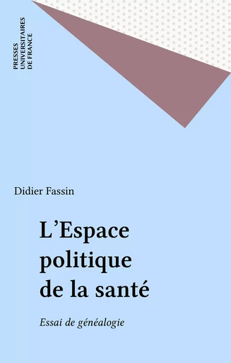 L'Espace politique de la santé - Didier Fassin - Presses universitaires de France (réédition numérique FeniXX)