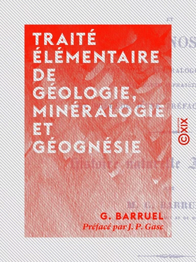 Traité élémentaire de géologie, minéralogie et géognésie - G. Barruel, J. P. Gasc - Collection XIX