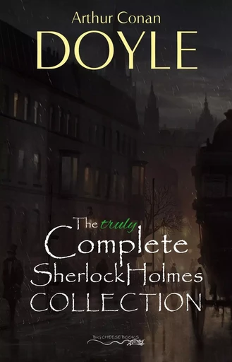 Sherlock Holmes: The Truly Complete Collection (the 60 official stories + the 6 unofficial stories) - Arthur Conan Doyle - Pandora's Box