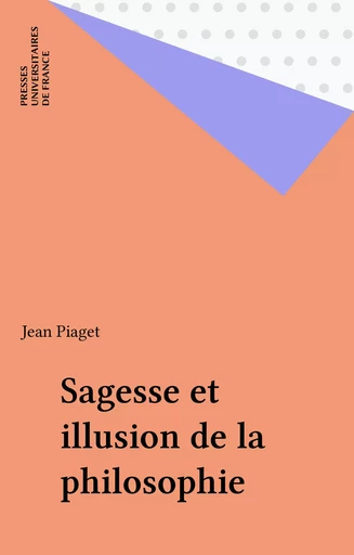 Sagesse et illusion de la philosophie - Jean Piaget - Presses universitaires de France (réédition numérique FeniXX)