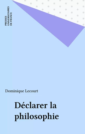 Déclarer la philosophie - Dominique Lecourt - Presses universitaires de France (réédition numérique FeniXX)