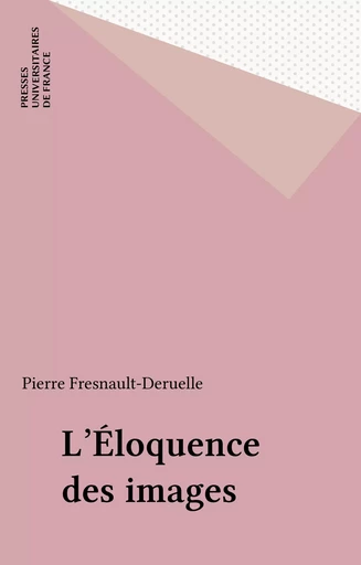 L'Éloquence des images - Pierre Fresnault-Deruelle - Presses universitaires de France (réédition numérique FeniXX)