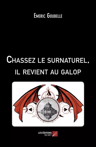 Chassez le surnaturel, il revient au galop - Emeric Goubelle - Les Éditions du Net