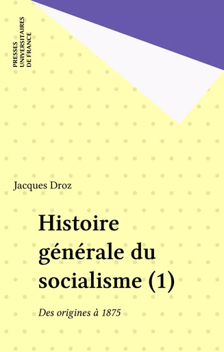 Histoire générale du socialisme (1) - Jacques Droz - Presses universitaires de France (réédition numérique FeniXX)