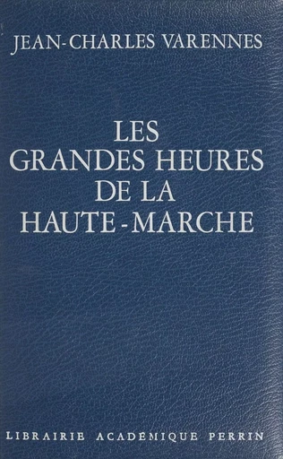 Les Grandes Heures de la Haute-Marche - Jean-Charles Varennes - Perrin (réédition numérique FeniXX)