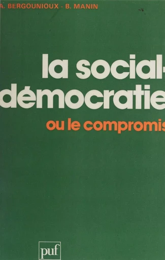 La Social-démocratie ou le compromis - Alain Bergounioux, Bernard Manin - Presses universitaires de France (réédition numérique FeniXX)