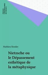 Nietzsche ou le Dépassement esthétique de la métaphysique