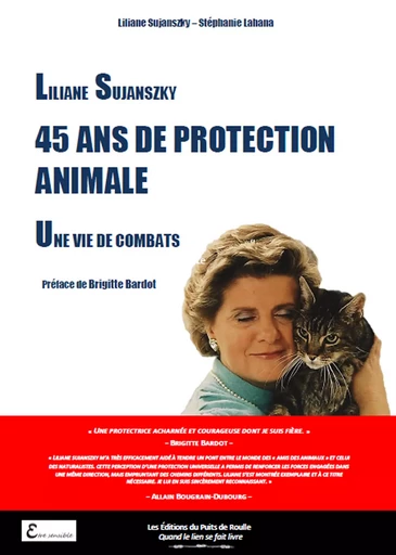 Liliane Sujanszky - 45 ans de protection animale, une vie de combats - Stéphanie Lahana, Liliane Sujanszky - Les Editions du Puits de Roulle