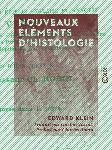 Nouveaux éléments d'histologie - Edward Klein, Charles Robin - Collection XIX