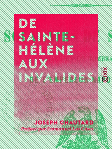 De Sainte-Hélène aux Invalides - Joseph Chautard, Emmanuel Las Cases - Collection XIX