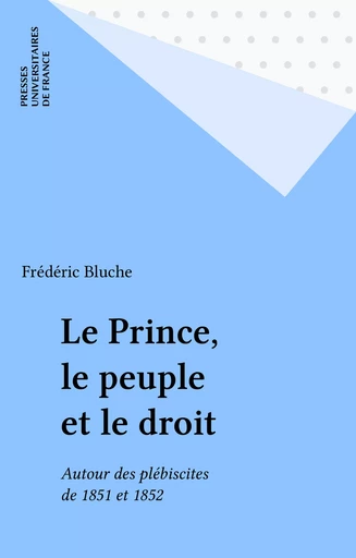 Le Prince, le peuple et le droit - Frédéric Bluche - Presses universitaires de France (réédition numérique FeniXX)