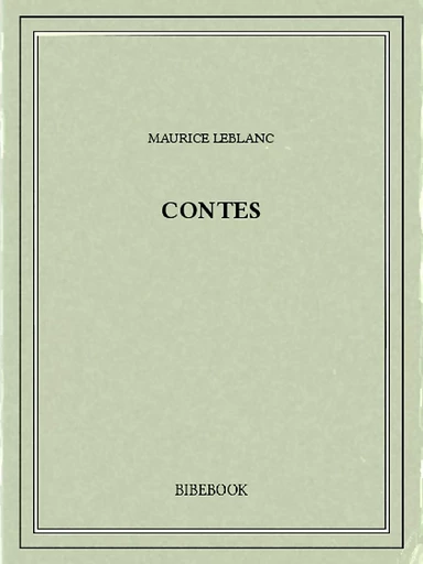 Contes - Maurice Leblanc - Bibebook