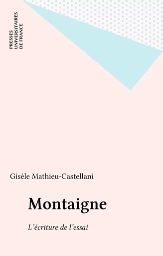 Montaigne - Gisèle Mathieu-Castellani - Presses universitaires de France (réédition numérique FeniXX)