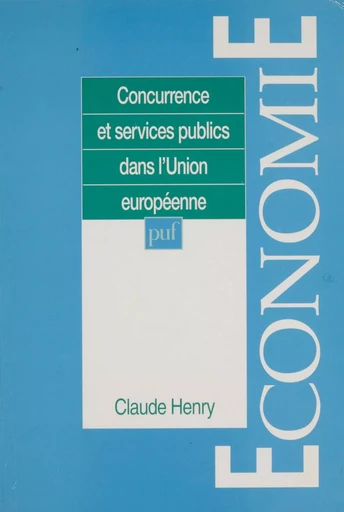 Concurrence et services publics dans l'Union européenne - Claude Henry - Presses universitaires de France (réédition numérique FeniXX)