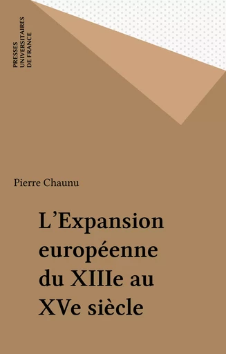 L'Expansion européenne du XIIIe au XVe siècle - Pierre Chaunu - Presses universitaires de France (réédition numérique FeniXX)