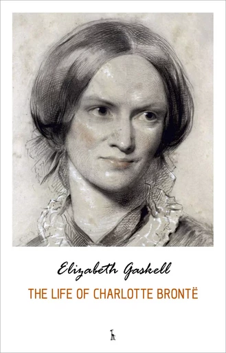 The Life of Charlotte Brontë - Elizabeth Gaskell - Pandora's Box