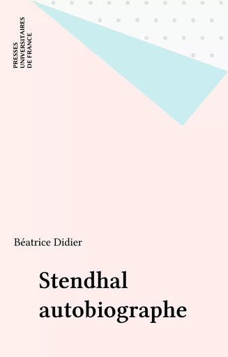 Stendhal autobiographe - Béatrice Didier - Presses universitaires de France (réédition numérique FeniXX)