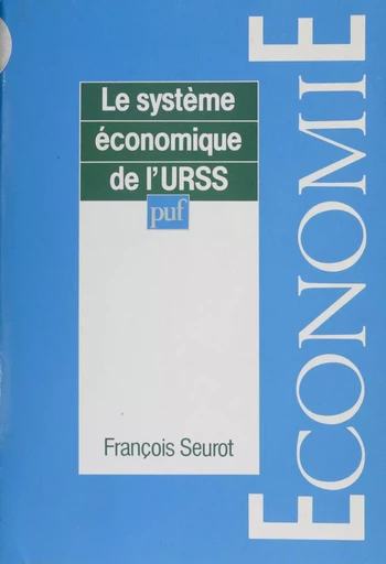 Le Système économique de l'U.R.S.S. - François Seurot - Presses universitaires de France (réédition numérique FeniXX)