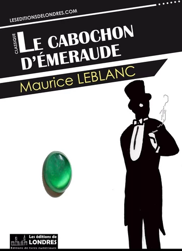 Le cabochon d’émeraude - Maurice Leblanc - Les Editions de Londres